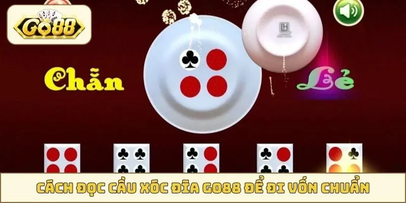 Cách đọc cầu xóc đĩa GO88 để đi vốn chuẩn