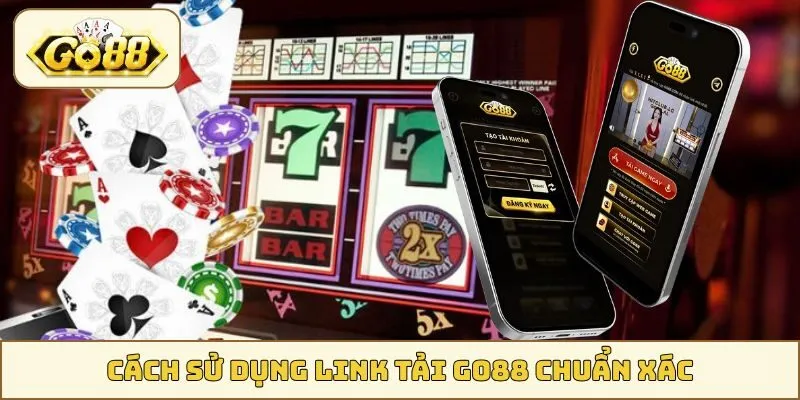 Cách sử dụng link tải GO88 chuẩn xác