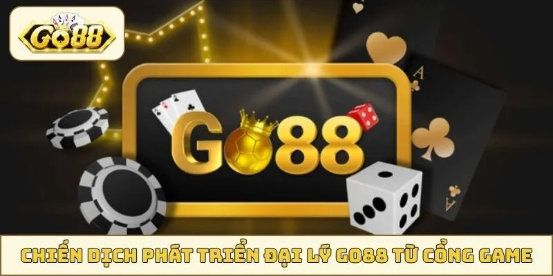 Chiến dịch phát triển đại lý GO88 từ cổng game
