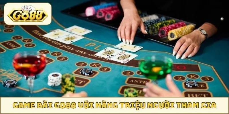 Game bài GO88 với hàng triệu người tham gia