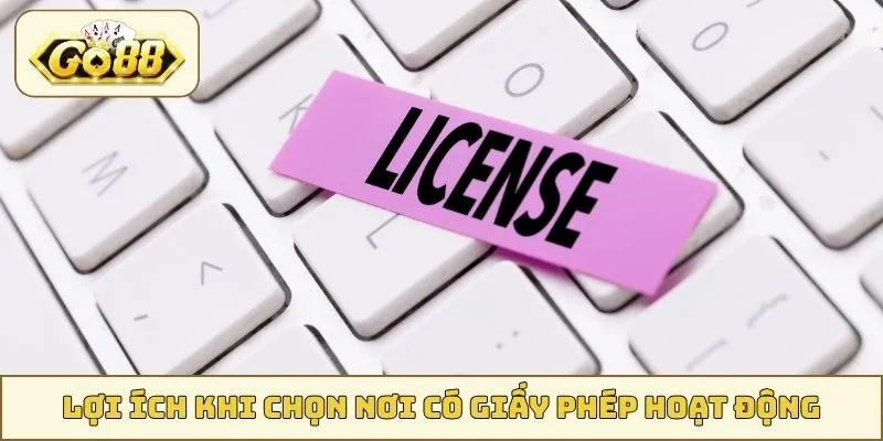 Lợi ích khi chọn nơi có giấy phép hoạt động