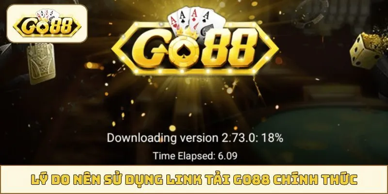 Lý do nên sử dụng link tải GO88 chính thức