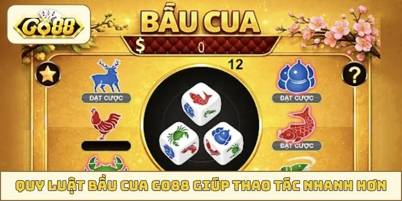 Quy luật Bầu Cua GO88 giúp thao tác nhanh hơn